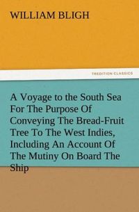 Produktbild: A Voyage to the South Sea For The Purpose Of Conveying The Bread-Fruit Tree To The West Indies, Including An Account Of The Mutiny On Board The Ship