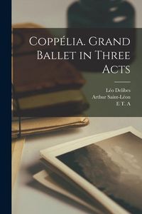 Produktbild: Copp&eacute;lia. Grand Ballet in Three Acts