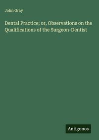 Produktbild: Dental Practice; or, Observations on the Qualifications of the Surgeon-Dentist