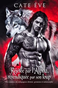 Produktbild: Rejet&eacute;e par l'alpha, revendiqu&eacute;e par son loup : Une romance de compagnon destin&eacute;, grossesse et m&eacute;tamorphe