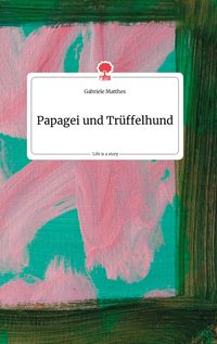 Produktbild: Papagei und Tr&uuml;ffelhund. Life is a Story - story.one