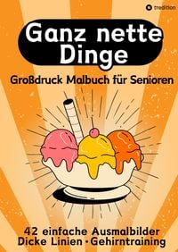 Produktbild: Gro&szlig;druck Malbuch f&uuml;r Senioren, Erwachsene, Sehbehinderte Ganz nette Dinge Ausmalen f&uuml;r Rentner, Seniorengruppen, Besch&auml;ftigungsbuch, Seniorenbetreuung Geschenkidee Geschenk