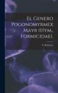 Produktbild: El Genero Pogonomyrmex Mayr (Hym., Formicidae).