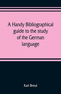 Produktbild: A handy bibliographical guide to the study of the German language and literature for the use of students and teachers of German