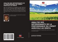 Produktbild: Analyse des D&eacute;terminants De La Performance Du Cr&eacute;dit Agricole Au Kenya