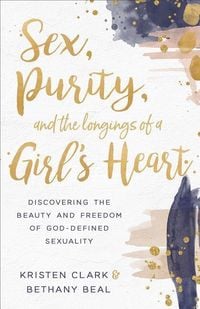 Produktbild: Sex, Purity, and the Longings of a Girl's Heart