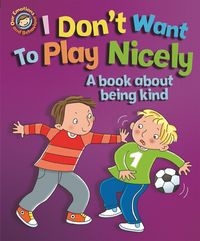 Produktbild: Our Emotions and Behaviour: I Don't Want to Play Nicely: A book about being kind