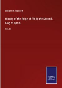 Produktbild: History of the Reign of Philip the Second, King of Spain