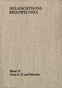 Produktbild: Melanchthons Briefwechsel / Band 10: Orte A-Z und Itinerar
