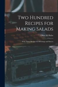 Produktbild: Two Hundred Recipes for Making Salads: With Thirty Recipes for Dressings and Sauces