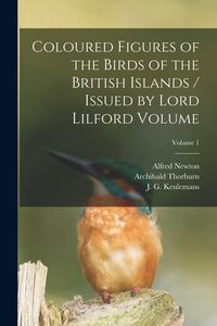 Produktbild: Coloured Figures of the Birds of the British Islands / Issued by Lord Lilford Volume; Volume 1