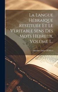 Produktbild: La Langue H&eacute;braique Restitu&eacute;e Et Le Veritable Sens Des Mots Hebreux, Volume 1...