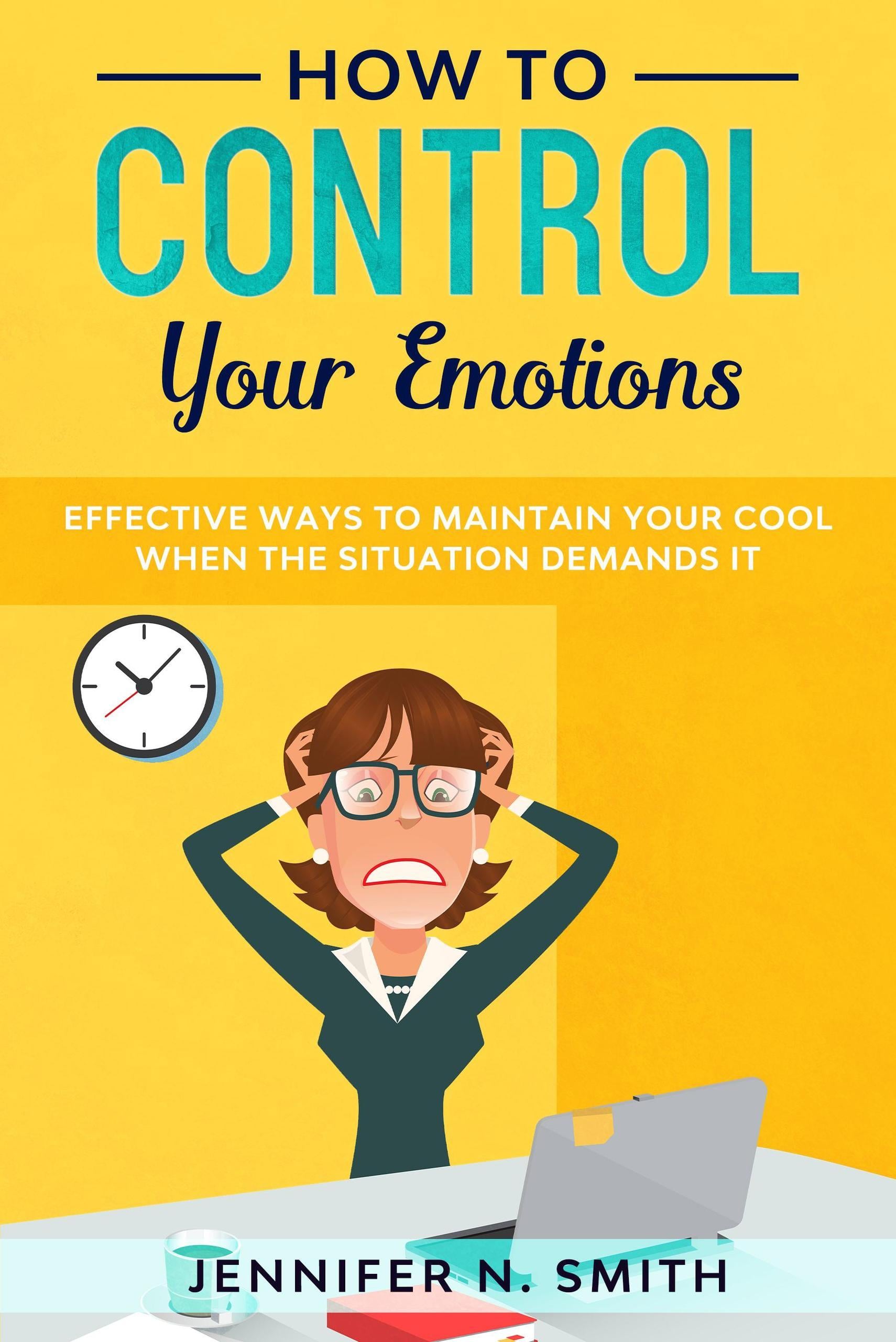 Produktbild: How to Control your Emotions: Effective Ways to Maintain Your Cool When The Situation Demands It