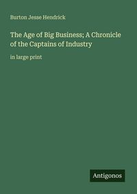Produktbild: The Age of Big Business; A Chronicle of the Captains of Industry