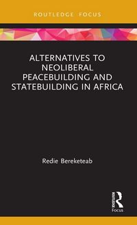 Produktbild: Alternatives to Neoliberal Peacebuilding and Statebuilding in Africa