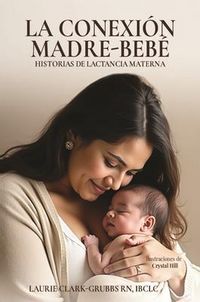 Produktbild: La Conexi&oacute;n Madre-Beb&eacute; Historias De Lactancia Materna