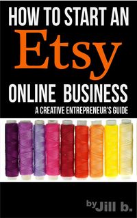 Produktbild: How To Start An Etsy Online Business: The Creative Entrepreneur's Guide (Make Money from Home)