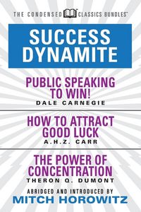 Produktbild: Success Dynamite (Condensed Classics): Featuring Public Speaking to Win!, How to Attract Good Luck, and the Power of Concentration