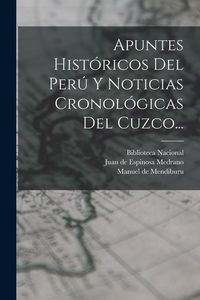 Produktbild: Apuntes Hist&oacute;ricos Del Per&uacute; Y Noticias Cronol&oacute;gicas Del Cuzco...