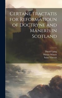 Produktbild: Certane Tractatis for Reformatioun of Doctryne and Maneris in Scotland