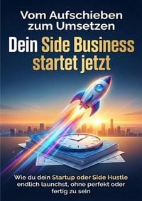 Produktbild: Vom Aufschieben zum Umsetzen: Dein Side Business startet jetzt
