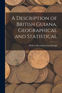 Produktbild: A Description of British Guiana, Geographical and Statistical
