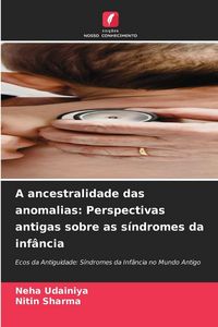 Produktbild: A ancestralidade das anomalias: Perspectivas antigas sobre as s&iacute;ndromes da inf&acirc;ncia