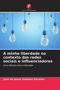 Produktbild: A minha liberdade no contexto das redes sociais e influenciadores