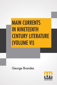 Produktbild: Main Currents In Nineteenth Century Literature (Volume VI)