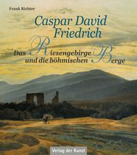 Produktbild: Caspar David Friedrich &ndash; Das Riesengebirge und die b&ouml;hmischen Berge