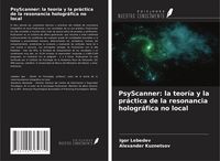 Produktbild: PsyScanner: la teor&iacute;a y la pr&aacute;ctica de la resonancia hologr&aacute;fica no local