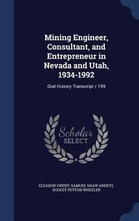 Produktbild: Mining Engineer, Consultant, and Entrepreneur in Nevada and Utah, 1934-1992: Oral History Transcript / 199
