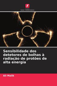 Produktbild: Sensibilidade dos detetores de bolhas &agrave; radia&ccedil;&atilde;o de prot&otilde;es de alta energia