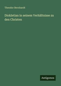 Produktbild: Diokletian in seinem Verh&auml;ltnisse zu den Christen