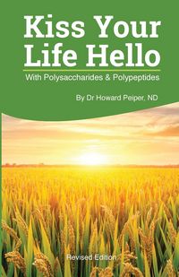 Produktbild: Kiss Your Life Hello with Polysaccharides and Polypeptides Revised