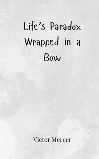 Produktbild: Life's Paradox Wrapped in a Bow