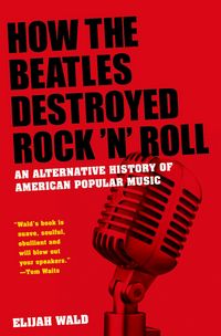 Produktbild: How the Beatles Destroyed Rock 'n' Roll