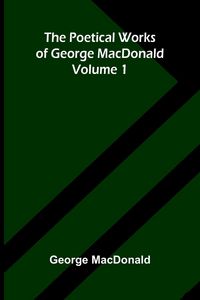Produktbild: The poetical works of George MacDonald - Volume 1