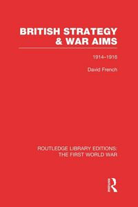 Produktbild: British Strategy and War Aims 1914-1916 (RLE First World War)