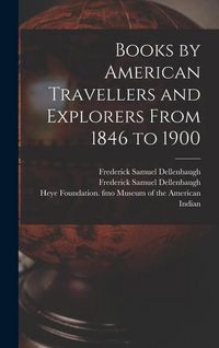 Produktbild: Books by American Travellers and Explorers From 1846 to 1900
