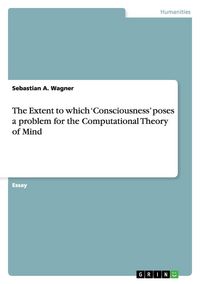 Produktbild: The Extent to which 'Consciousness' poses a problem for the Computational Theory of Mind
