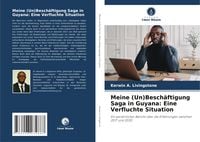 Produktbild: Meine (Un)Besch&auml;ftigung Saga in Guyana: Eine Verfluchte Situation