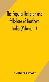 Produktbild: The Popular Religion And Folk-Lore Of Northern India (Volume Ii)