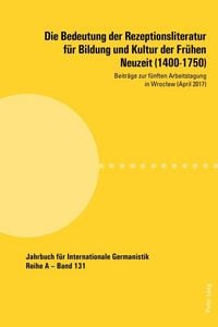 Produktbild: Die Bedeutung der Rezeptionsliteratur f&uuml;r Bildung und Kultur der Fr&uuml;hen Neuzeit (1400-1750)