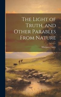 Produktbild: The Light of Truth, and Other Parables From Nature