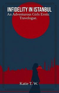 Produktbild: Infidelity In Istanbul (An Adventurous Girls Erotic Travelogue, #4)