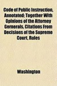 Produktbild: Code of Public Instruction, Annotated; Together with Opinions of the Attorney Gernerals, Citations from Decisions of the Supreme Court, Rules