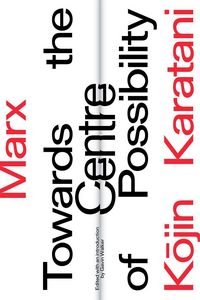 Produktbild: Karatani, K: Marx: Towards the Centre of Possibility