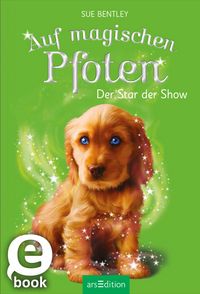 Produktbild: Auf magischen Pfoten - Der Star der Show (Auf magischen Pfoten 4)