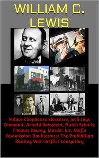 Produktbild: Palace Chophouse Massacre, Jack Legs Diamond, Arnold Rothstein, Dutch Schultz Thomas Dewey, Murder Inc. Mafia Commission Doublecross: The Prohibition